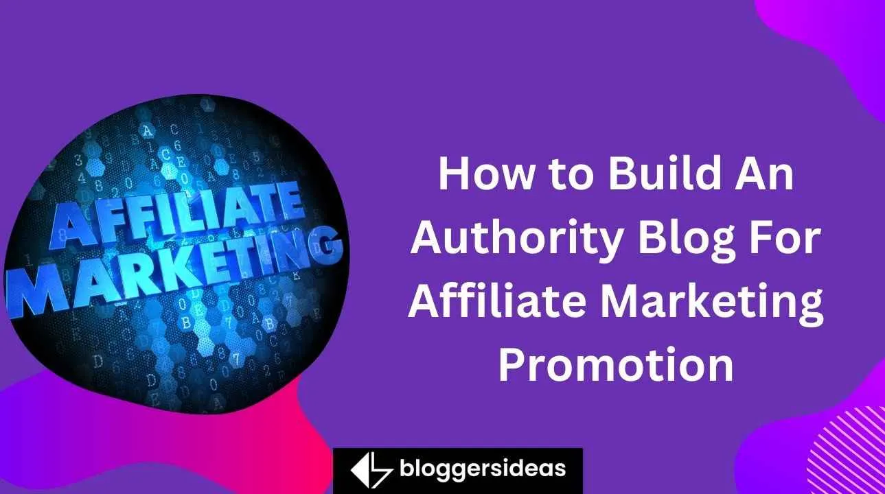 How to Build An Authority Blog For Affiliate Marketing Promotion How to Build An Authority Blog For Affiliate Marketing Promotion